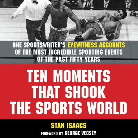 Ten Moments That Shook the Sports World: One Sportswriter's Eyewitness Accounts of the Most Incredible Sporting (Audiobook)