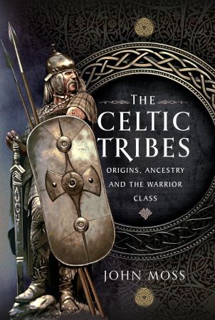 The Celtic Tribes: Origins, Ancestry &amp; The Warrior Class
