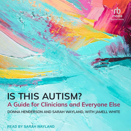 Is This Autism?: A Guide for Clinicians and Everyone Else (Audiobook)