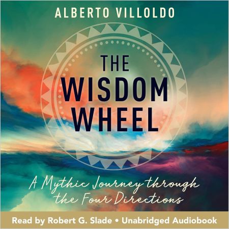 The Wisdom Wheel: A Mythic Journey Through the Four Directions (Audiobook)