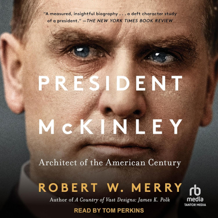 President McKinley: Architect of the American Century (Audiobook)