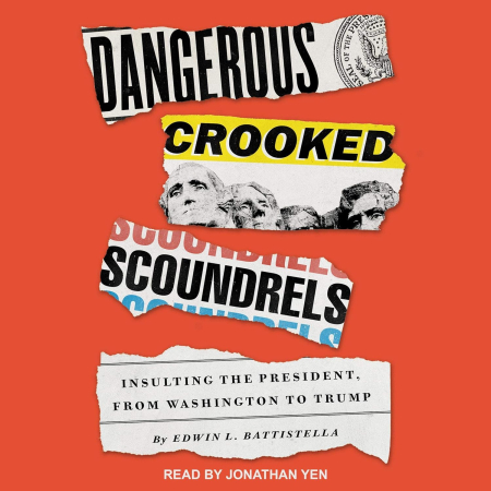 Dangerous Crooked Scoundrels: Insulting the President, from Washington to Trump (Audiobook)