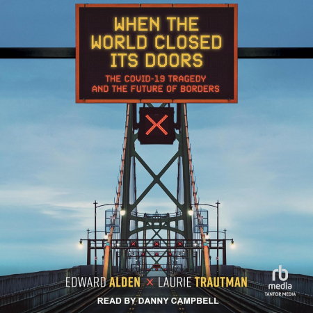 When the World Closed Its Doors: The Covid-19 Tragedy and the Future of Borders[Audiobook]
