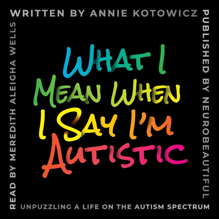 What I Mean When I Say I'm Autistic: Unpuzzling a Life on the Autism Spectrum (Audiobook)