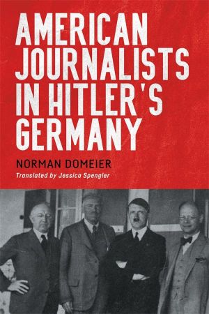 American Journalists in Hitler's Germany (German History in Context)