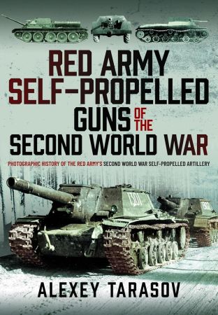Red Army Self-Propelled Guns of the Second World War: Photographic History of the Red Army's Second World War
