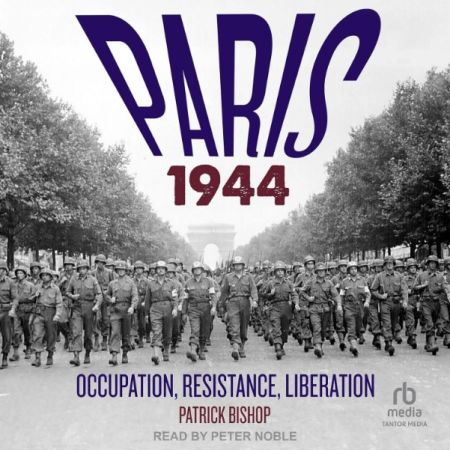 Paris 1944: Occupation, Resistance, Liberation: A Social History (Audiobook)