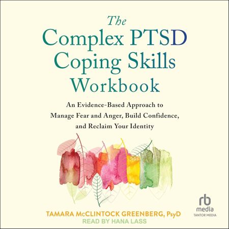The Complex PTSD Coping Skills Workbook: An Evidence-Based Approach to Manage Fear and Anger (Audiobook)