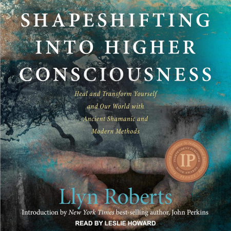 Shapeshifting into Higher Consciousness: Heal and Transform Yourself and Our World with Ancient Shamanic (Audiobook)