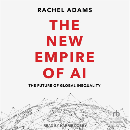 The New Empire of AI: The Future of Global Inequality[Audiobook]