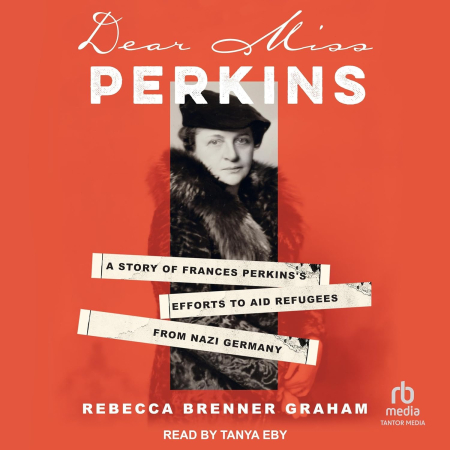 Dear Miss Perkins: A Story of Frances Perkinss Efforts to Aid Refugees from Nazi Germany (Audiobook)