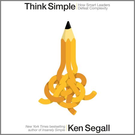 Think Simple: How Smart Leaders Defeat Complexity (Audio book)