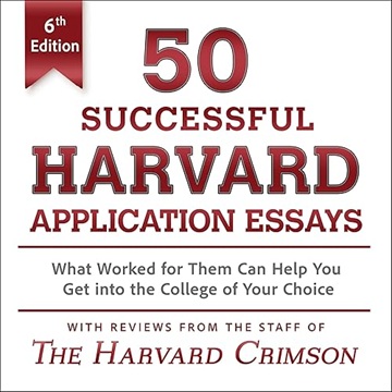 50 Successful Harvard Application Essays (6th Edition): What Worked for Them Can Help You Get into the College[Audiobook]