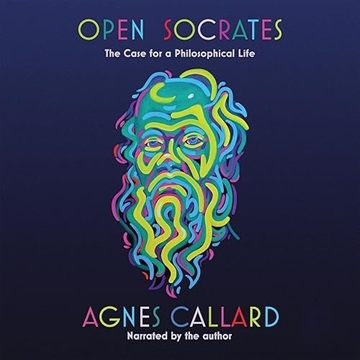 Open Socrates: The Case for a Philosophical Life[Audiobook]
