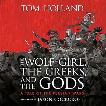 The Wolf-Girl, the Greeks, and the Gods: A Tale of the Persian Wars[Audiobook]