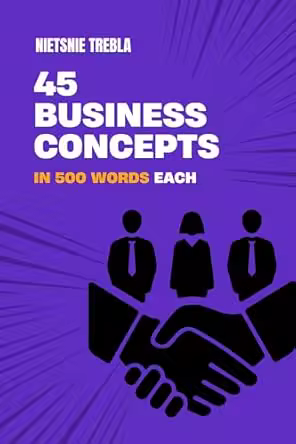 45 Business Concepts in 500 Words Each