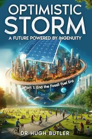 Optimistic Storm: A future powered by ingenuity: Part 1 End the Fossil Era