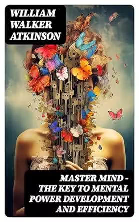 MASTER MIND - The Key To Mental Power Development And Efficiency