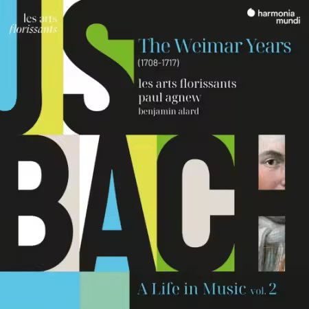 Les Arts Florissants, Paul Agnew &amp; Benjamin Alard - J. S. Bach: A Life in Music (Vol. 2) - The Weimar Years (1708-1717) (2025)