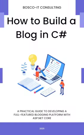 How to Build a Blog in C#: A Practical Guide to Developing a Full-Featured Blogging Platform with ASP.NET Core