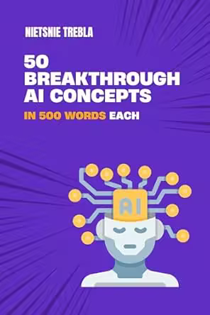 50 Breakthrough AI Concepts in 500 Words Each
