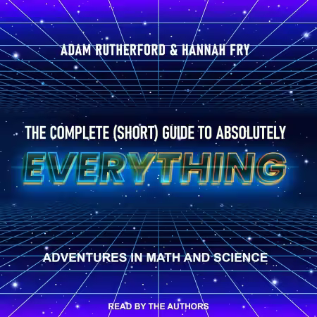 The Complete (Short) Guide to Absolutely Everything: Adventures in Math and Science (Audio book)