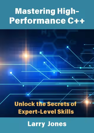 Mastering High-Performance C++: Unlock the Secrets of Expert-Level Skills