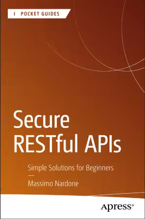 Secure RESTful APIs: Simple Solutions for Beginners (Apress Pocket Guides)