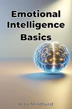 Emotional Intelligence Basics by Xena Mindhurst