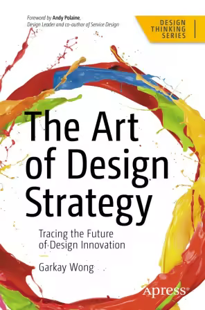 The Art of Design Strategy: Tracing the Future of Design Innovation (Design Thinking)