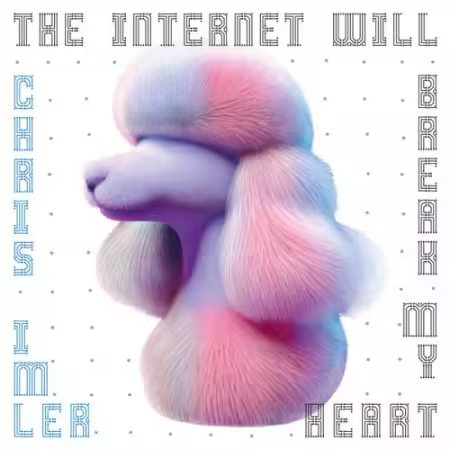 Chris Imler - The Internet Will Break My Heart (2025)