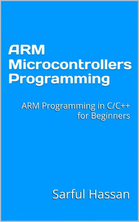 ARM Microcontrollers Programming: ARM Programming in C/C++ for Beginners