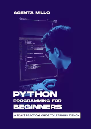 PYTHON PROGRAMMING FOR BEGINNERS: A 7days practical guide to learning python