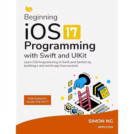 Beginning iOS Programming with Swift and UIKit (iOS 17 and Xcode 15)