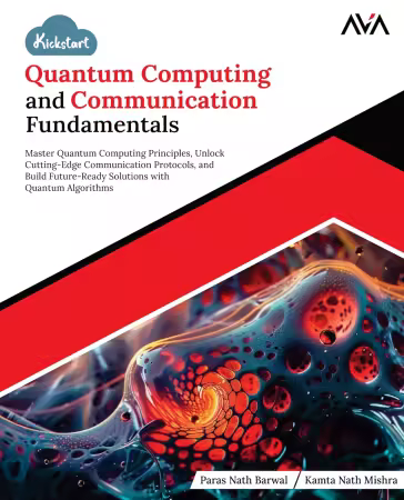 Kickstart Quantum Computing and Communication Fundamentals: Master Quantum Computing Principles