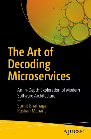 The Art of Decoding Microservices: An In-Depth Exploration of Modern Software Architecture (True PDF EPUB)