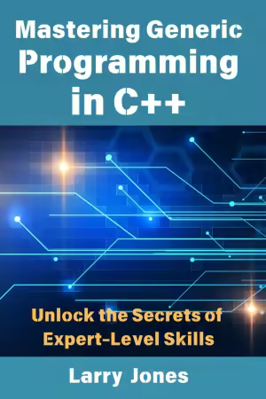 Mastering Generic Programming in C++: Unlock the Secrets of Expert-Level Skills