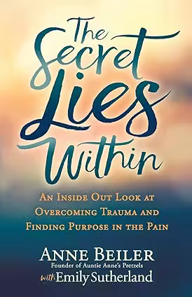 The Secret Lies Within: An Inside Out Look at Overcoming Trauma and Finding Purpose in the Pain