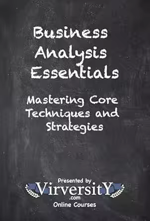Business Analysis Essentials: Mastering Core Techniques and Strategies