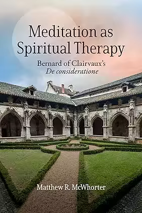 Meditation as Spiritual Therapy: Bernard of Clairvaux's De consideratione