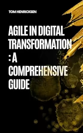 Agile in Digital Transformation: A Comprehensive Guide
