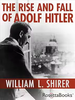 The Rise and Fall of Adolf Hitler, by William L. Shirer