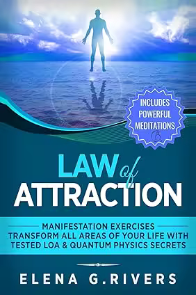 Law of Attraction: Manifestation Exercises-Transform All Areas of Your Life with Tested LOA &amp; Quantum Physics Secrets