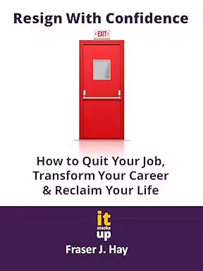 Resign With Confidence: How to Quit Your Job, Transform Your Career &amp; Reclaim Your Life