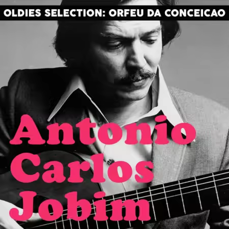Antonio Carlos Jobim - Oldies Selection, Orfeu da Conceicao (Remastered) (2025) Mp3 / Flac / Hi-Res