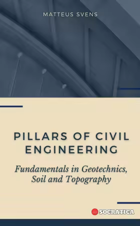 Pillars of Civil Engineering: Fundamentals in Geotechnics, Soil and Topography: Fundamental Principles in Civil Engineering