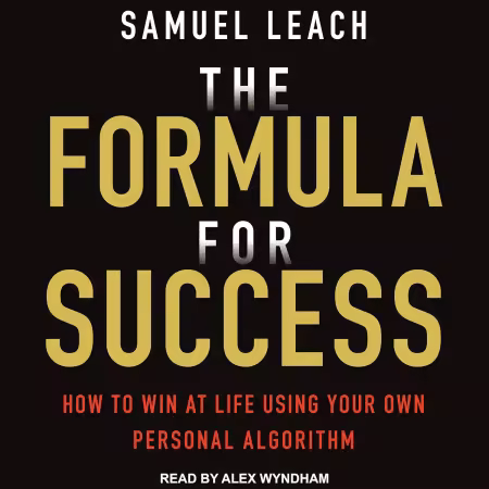 The Formula for Success: How to Win at Life Using Your Own Personal Algorithm (Audio book)