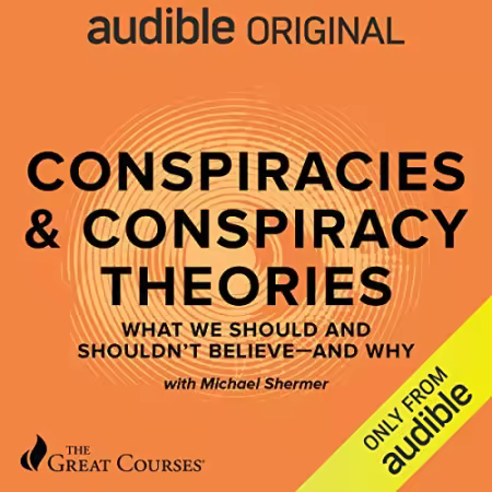 Conspiracies &amp; Conspiracy Theories: What We Should and Shouldn't Believe - and Why[Audiobook]