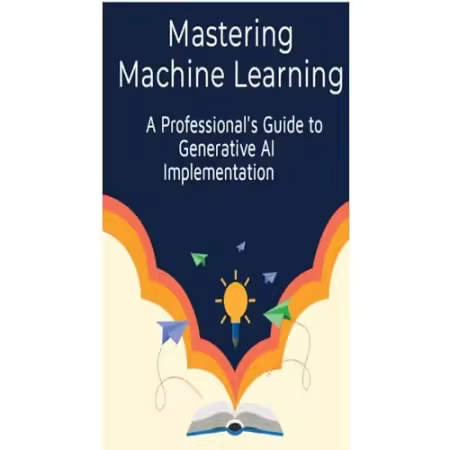 Mastering Machine Learning: A Professional's Guide to Generative AI Implementation[Audiobook]
