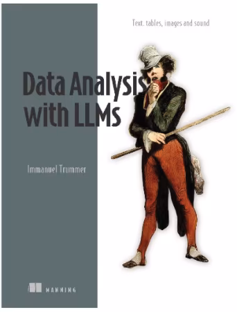 Data Analysis with LLMs: Text, tables, images and sound (True EPUB)